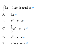 f3x* -1 dx is equal to
A
6xe
В
x -x+ce
-x+c*
3
C
D
x' -x+ce
E
x-x' +cx+
