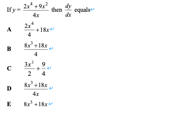 If y=
4х
2x* +9x?
then
dx
equals
2x4
+18x
4
8x' +18x
В
4
3x. 9
+
2
4
8x' +18x
D
4x
E
8x +18x
