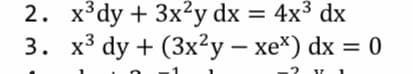 2. х3dy + 3х2y dx 3D 4x3 dx
3. х3 dy + (3x?у — хе*) dx %3D 0
.2
