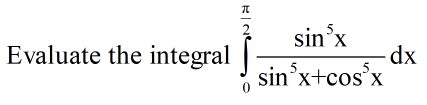 sin'x
Evaluate the integral
dx
sin'x+cos°x
