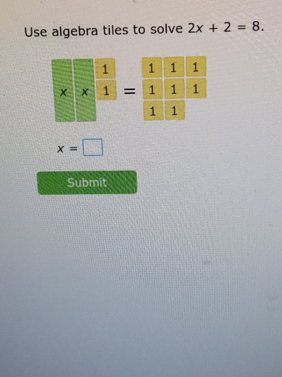 Use algebra tiles to solve 2x + 2 = 8.
1.
%3D
1
1.
Submit
