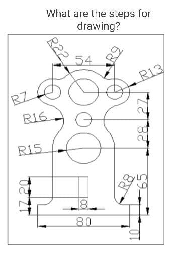 What are the steps for
drawing?
54
R13
RZ
R16.
R15
80
R22
-65
T ZT
