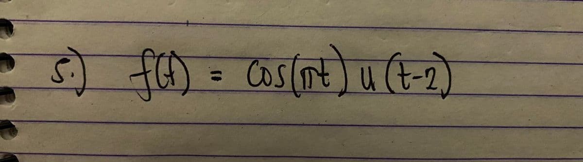 5.) f(t) = cos(nt) u (t-2)