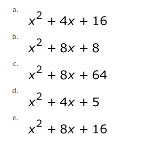 a.
b.
C.
d.
e.
X + 4x + 16
x² + 8x + 8
x² + 8x + 64
R
x² + 4x + 5
2
x² + 8x + 16