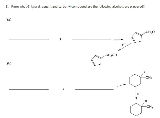 3. From what Grignard reagent and carbonyl compound are the following alcohols are prepared?
(a)
(b)
CH₂OH
H*
CH₂O
-CH3
OH
-CH3
