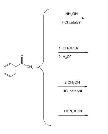 CH3
NH₂OH
HCI catalyst
1. CH3MgBr
2. H3O+
2 CH3OH
HCI catalyst
HCN, KCN