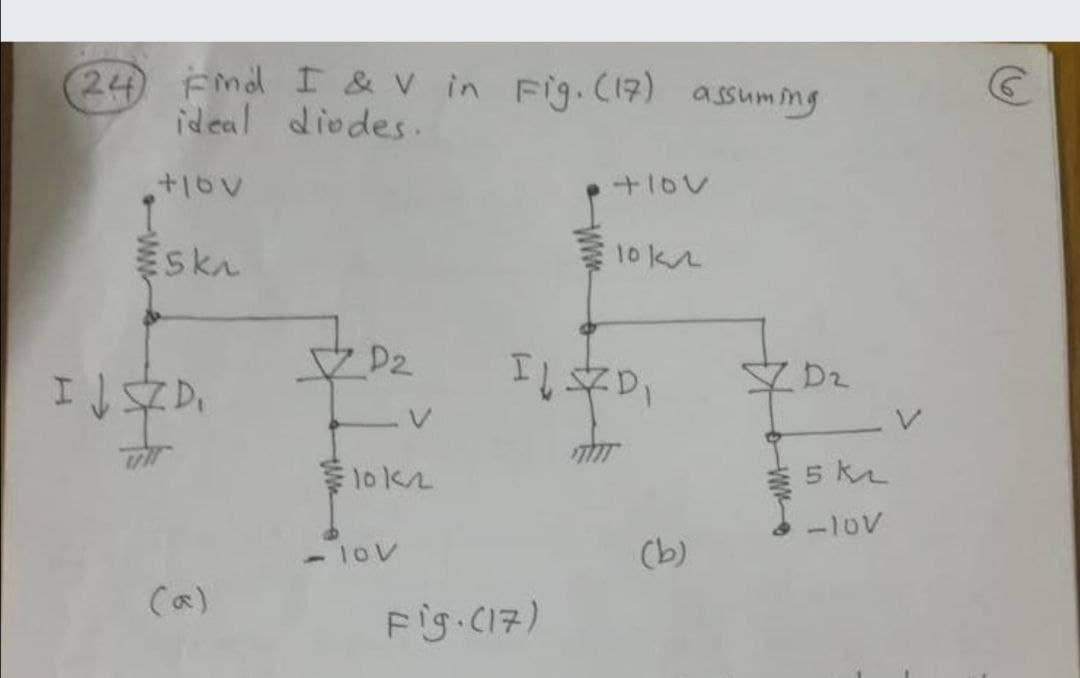 24 Emd I & V in Fig.(17) assuming
ideal diodes.
+1ov
Eska
10kn
IJ文D
エしキD
YD2
5 k
-10V
-100
(b)
(a)
FiS CI7)
