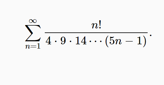 n!
4 .9 · 14 ... (5n – 1)
n=1
