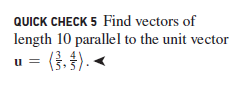 QUICK CHECK 5 Find vectors of
length 10 parallel to the unit vector
(중. 중). <
u =
