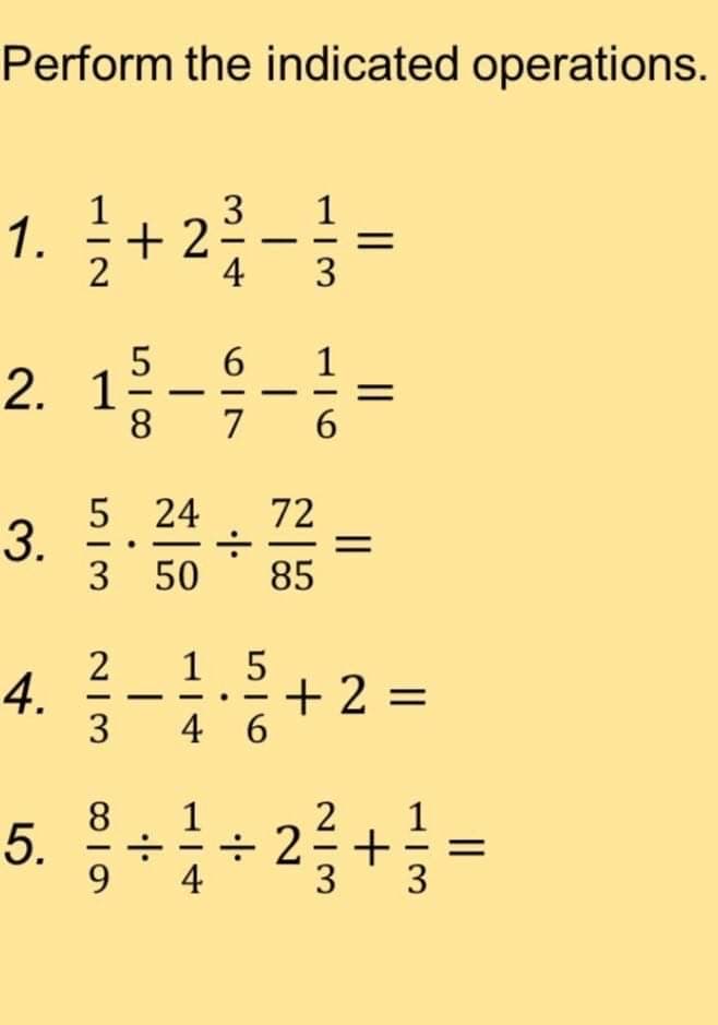 Perform the indicated operations.
1. 글+ 2층-3
2. 1-- -
4
7
5 24
72
3 50
85
4. -
1 5
+ 2 =
4 6
||
|
6. ++2를-
1
+ 2=+
4
3
3
||
||
3.
