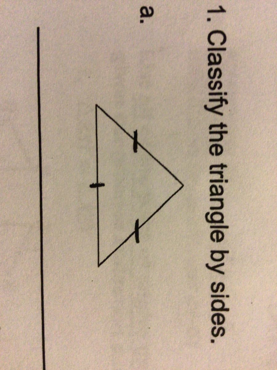 1. Classify the triangle by sides.
a.
