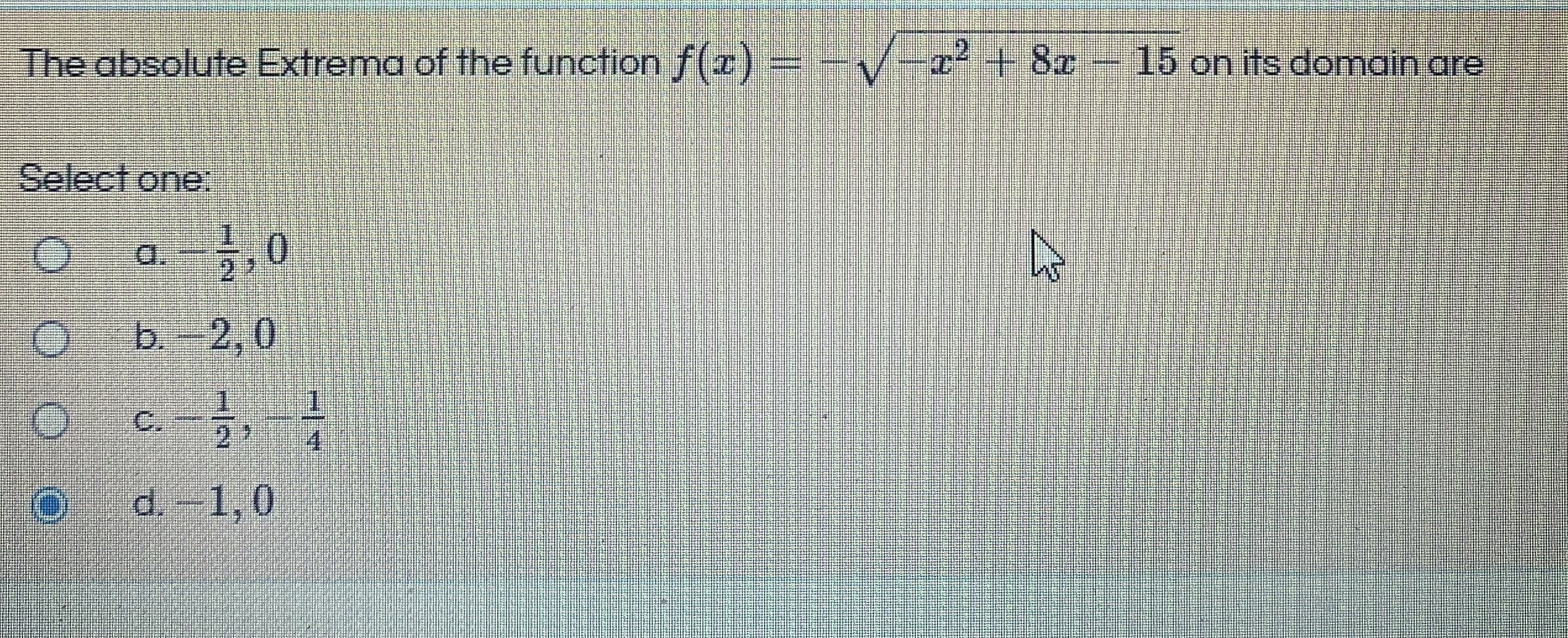 The absolute Extrema of the function f(r)
= -V-x² + 8x- 15 on its domain are
.2
