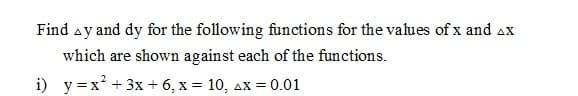 Find ay and dy for the following functions for the values of x and ax
which are shown against each of the functions.
i) y =x² + 3x + 6, x = 10, ax = 0.01

