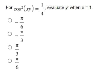 For cos (xy) =-
evaluate y when x = 1.
3
3
O O
