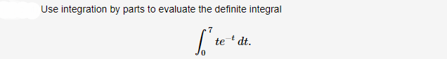 to evaluate the definite integral
te dt.
