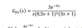 GOL(s)
3e-5s
s(0,5s + 1)2(3s + 1)
4e-Ss
