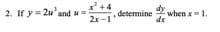 dy
2. If y= 2u'and =
2x -1
when x-1.
dx
determine
