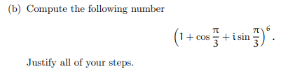 (b) Compute the following number
Justify all of your steps.
(1+cos+isin).