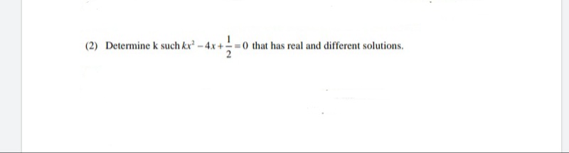 (2) Determine k such kx
=0 that has real and different solutions.

