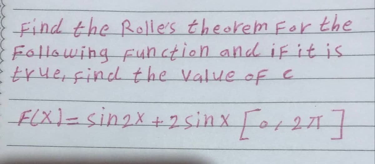 find the R0lle's theorem For the
Following function and iF it is
Eruerfind the Value ofc
FIX)=singx+2sinx For27
