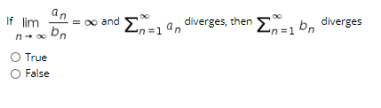 an
= 00 and
bn
En=1ªn
diverges, then *, bo diverges
n3D1
If lim
O True
False
