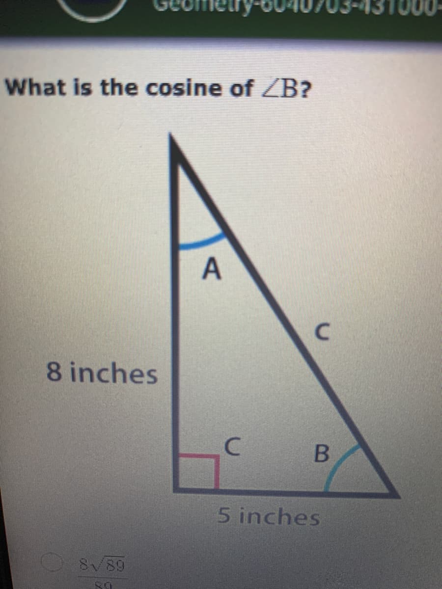 What is the cosine of ZB?
A
8 inches
5 inches
SV89
