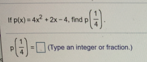 If p(x) = 4x2 + 2x -4, find p
2x-4, find p
(Type
(Туре
an integer or fraction.)
