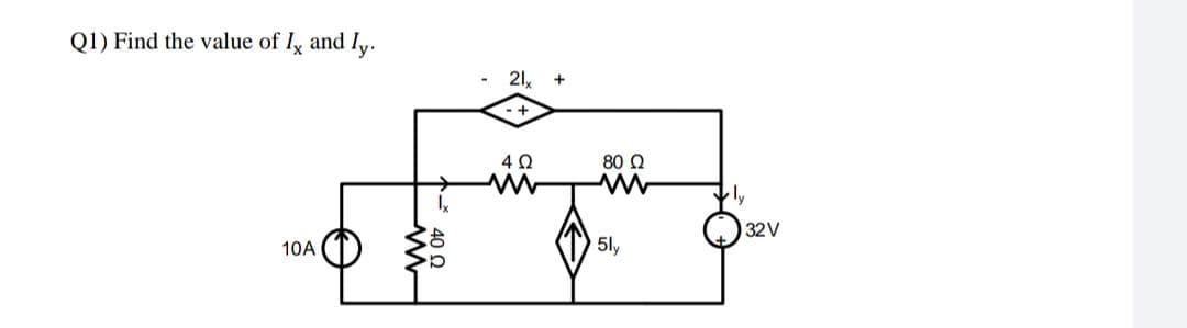 Q1) Find the value of Iy and Iy.
21,
80 Q
32V
10A
5ly
