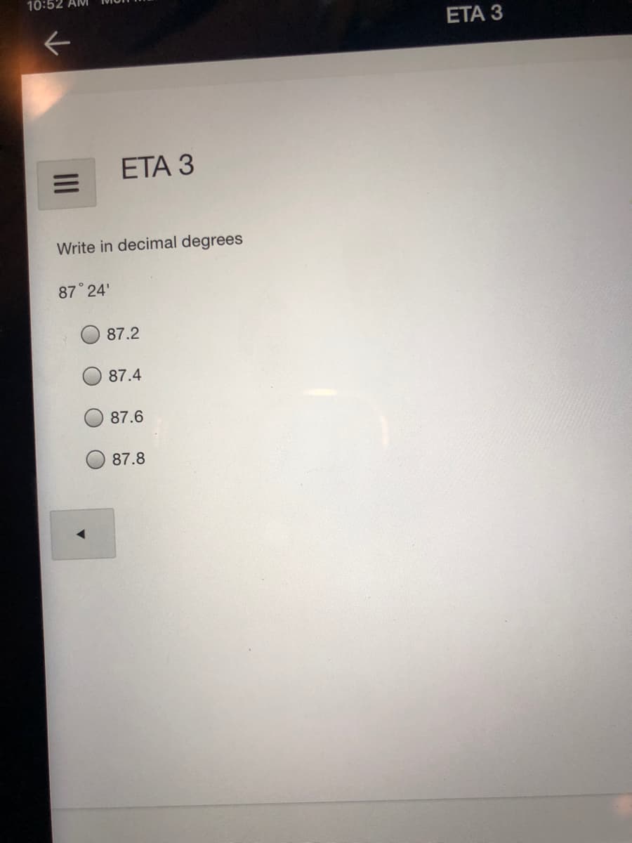 10:52 AM
EТА З
ETА З
Write in decimal degrees
87 24'
87.2
87.4
87.6
87.8
