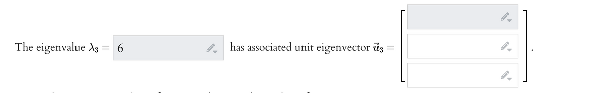 The eigenvalue A3 = 6
has associated unit eigenvector üz =
