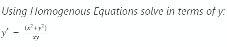 Using Homogenous Equations solve in terms of y:
(x² + y²)
y'
xy