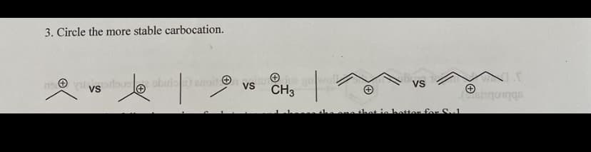 3. Circle the more stable carbocation.
me vsrdoose obul roit © vs wol
Vs
CH3
ubbiobus
that is hetter for S.1
