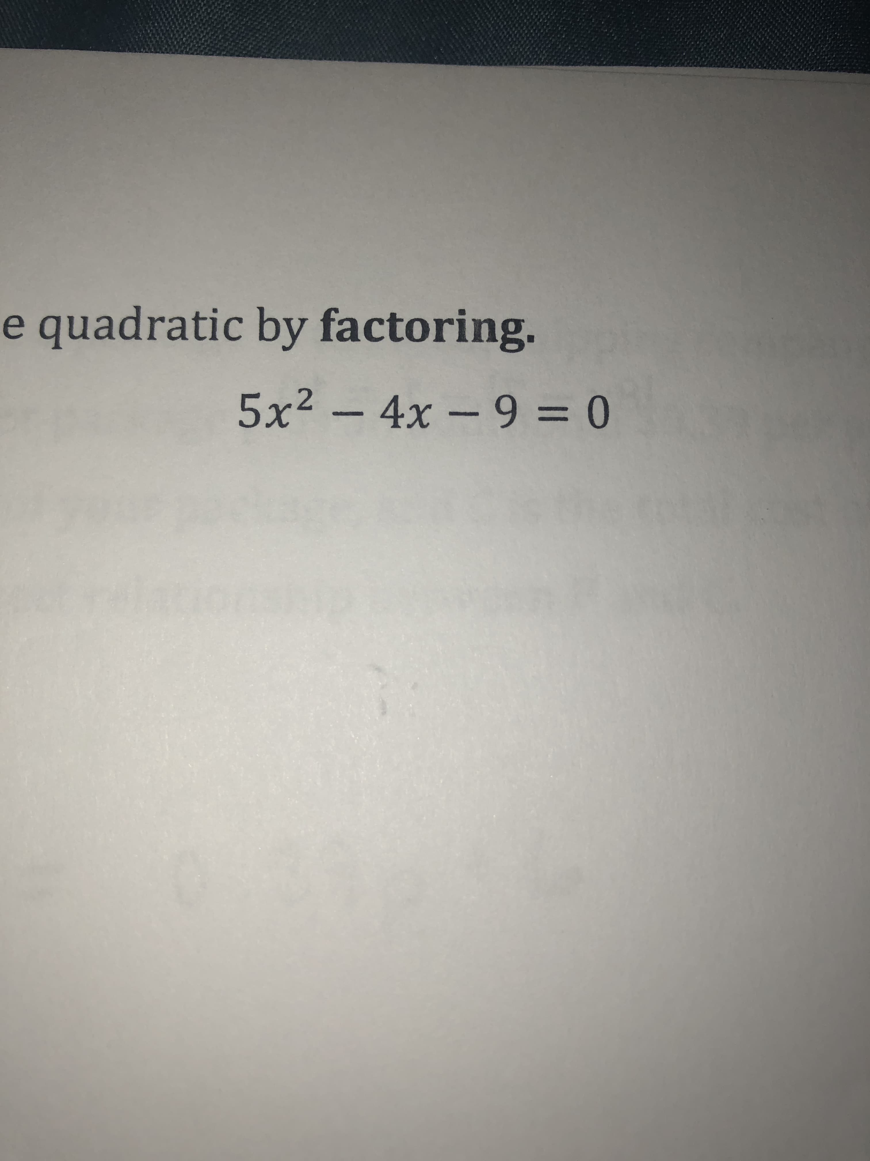 e quadratic by factoring.
5x² – 4x – 9 = 0
