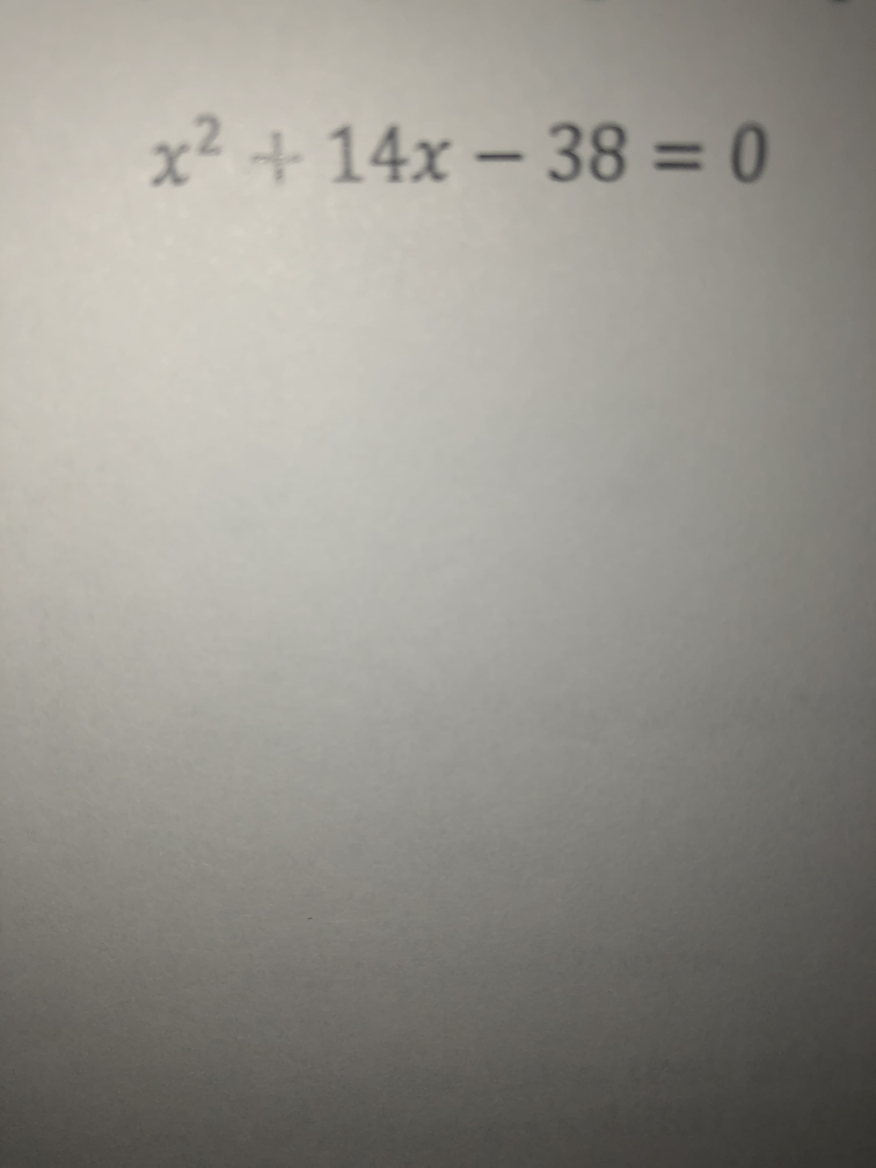 x² + 14x – 38 = 0
