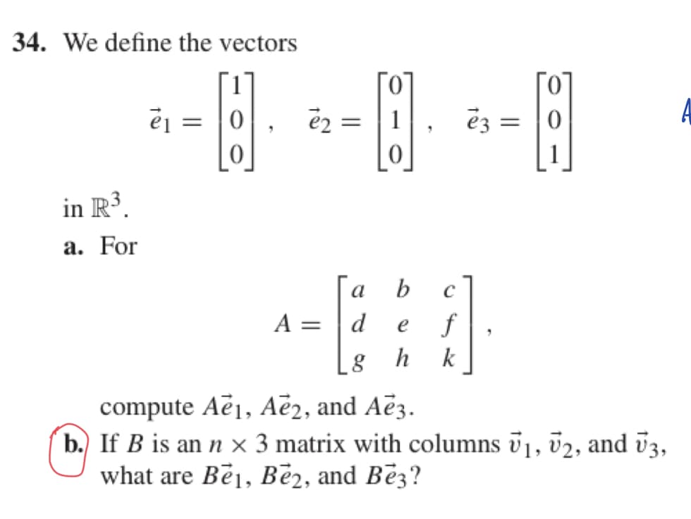 a b
A = | d
f
e
k
compute Aē1, Ae2, and Aē3.
(b. If B is an n × 3 matrix with columns ī1, v2, and 03,
what are Bēj, Bē2, and Be3?
