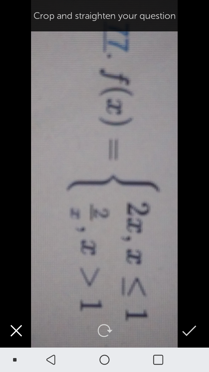 Crop and straighten your question
2x, r <1
7. f(z) =
2,z > 1
