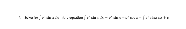 4. Solve for e* sin x dx in the equation S e* sin x dx = e* sin x + e* cos x -
- Se* sin x dx + c.
