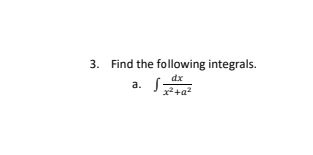 3. Find the following integrals.
dx
a.
x+a?
