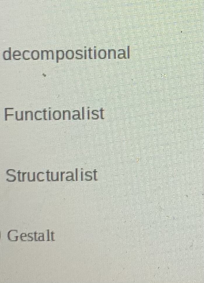 decompositional
Functionalist
Structuralist
O Gestalt
