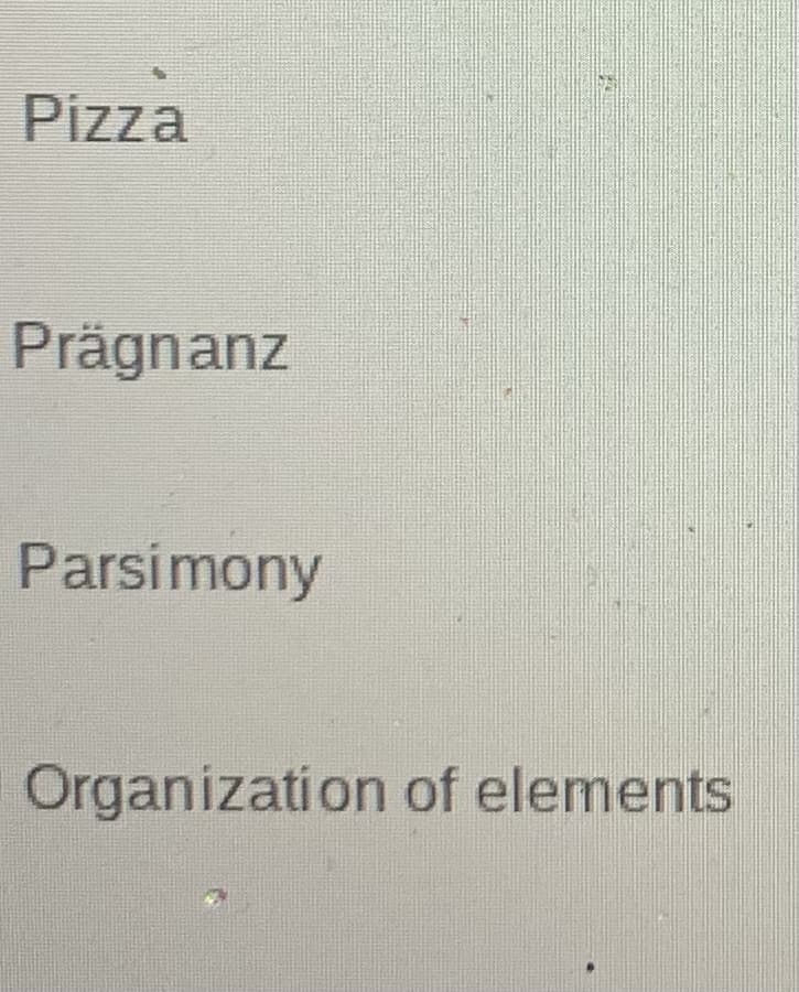 Pizza
Prägnanz
Parsimony
Organization of elements
