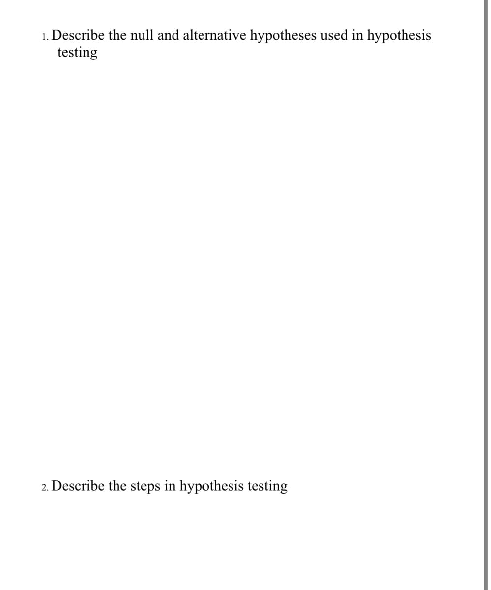 1. Describe the null and alternative hypotheses used in hypothesis
testing
2. Describe the steps in hypothesis testing
