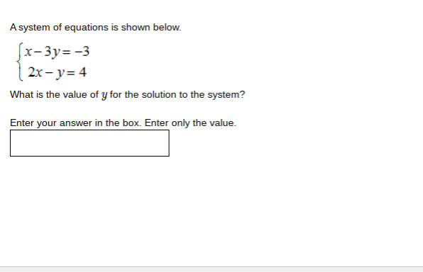 A system of equations is shown below.
x-3y= -3
2х - у3 4
What is the value of y for the solution to the system?
Enter your answer in the box. Enter only the value.
