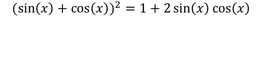 (sin(x) + cos(x))² = 1 + 2 sin(x) cos(x)
