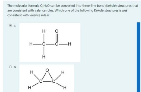 The molecular formula C2H40 can be converted into three-line bond (Kekulé) structures that
are consistent with valence rules. Which one of the following Kekulé structures is not
consistent with valence rules?
H
H -C-
-C-H
Ob.
H
H.
