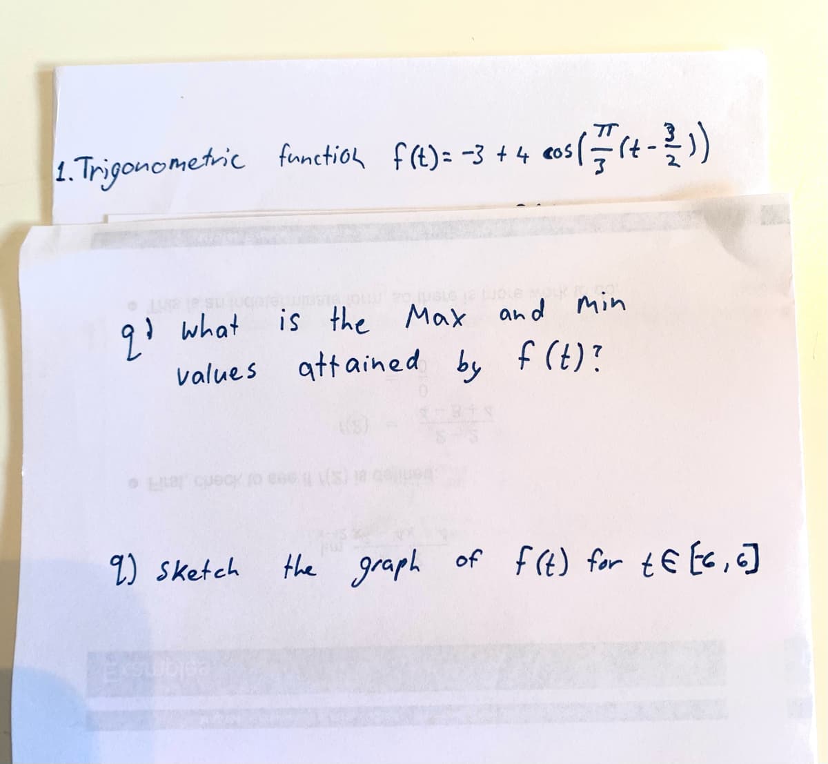 1. Trigonometric
function f(t): -3 + 4 cos
is the Max and min
att ained by f (t)?
9.) what
values
ea of loero let o
) Sketch
the graph of f (€) for tE Ec, c]
