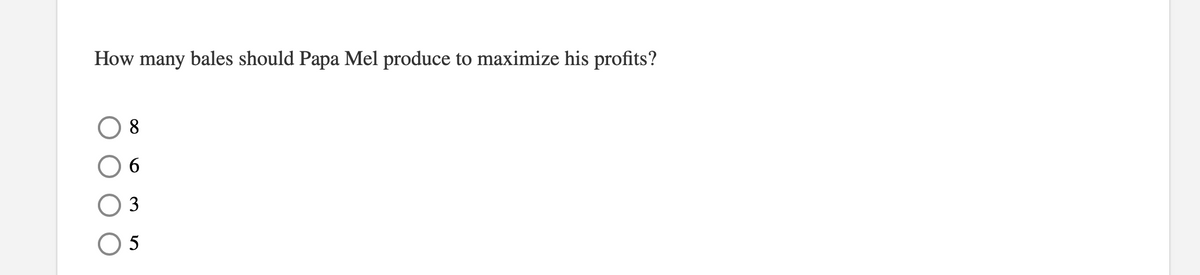 How many bales should Papa Mel produce to maximize his profits?
8
3
5
