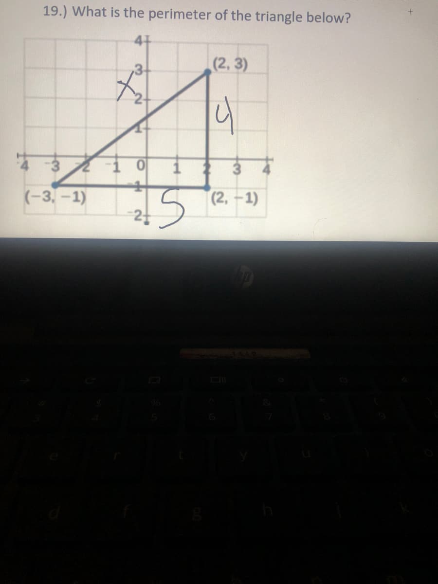 19.) What is the perimeter of the triangle below?
(2, 3)
(-3, -1)
(2,-1)
1142

