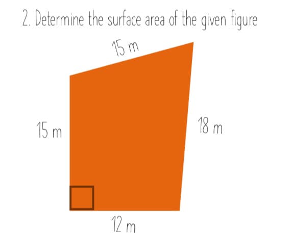 2. Determine the surface area of the given tigure
15 m
15 m
18 m
12 m
