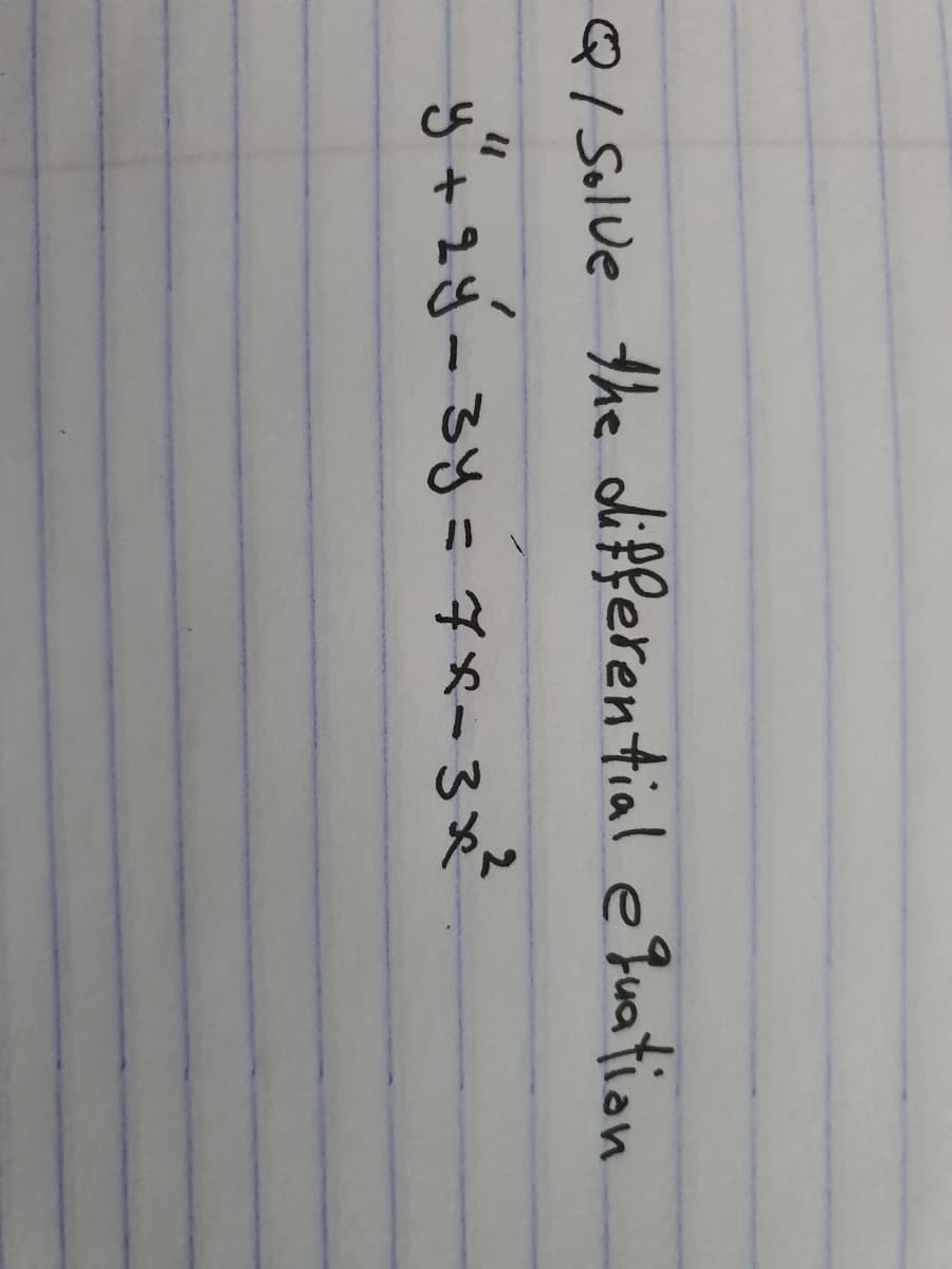 Q/ Solue the diPferential e fuation
2
y"+2y-3y=7x-3
