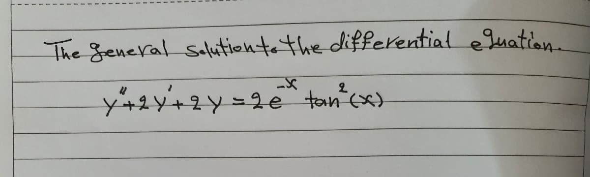 The general salutionta the differential eJuation.
y+24+2y=20 tan cx)
